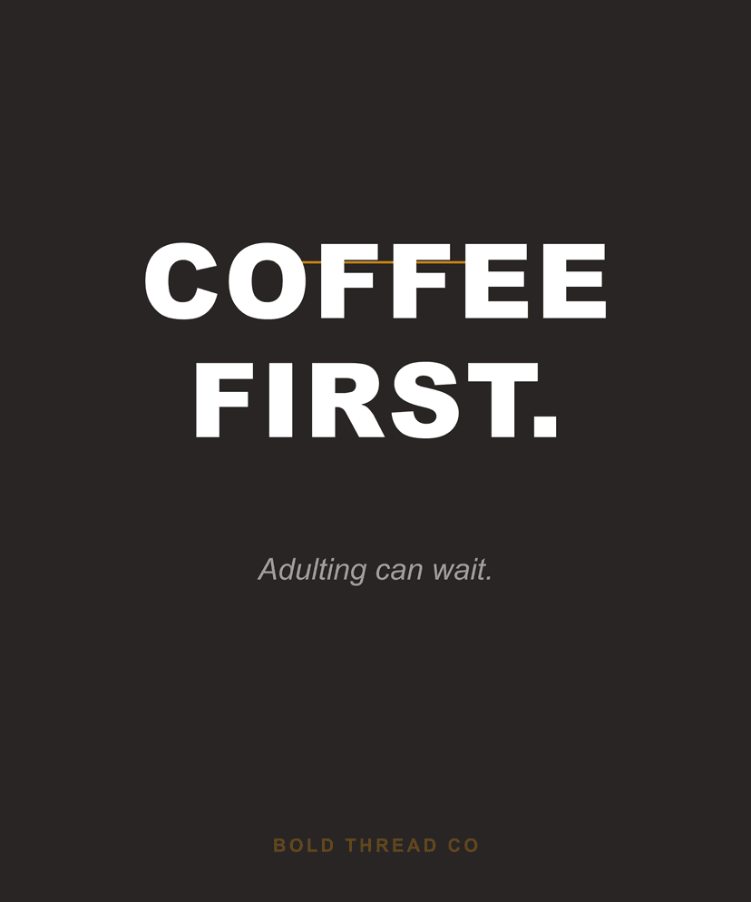 Coffee First. Adulting Can Wait.