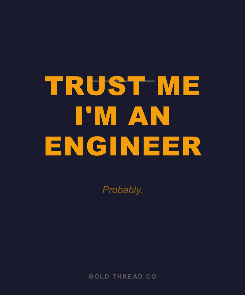 Trust Me I'm an Engineer
