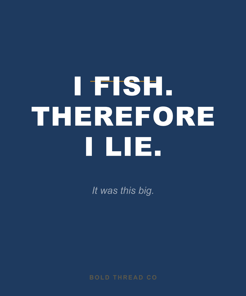 I Fish. Therefore I Lie.